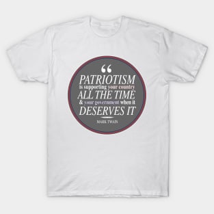 "Patriotism is supporting your country all the time & your government when it deserves it" Mark Twain Quote T-Shirt